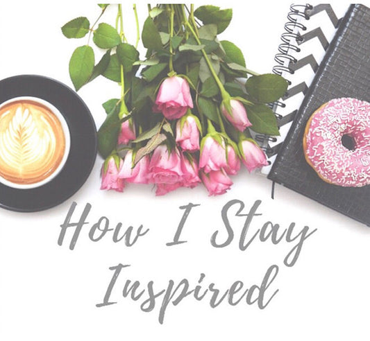 How I Stay Inspired